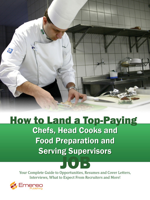 Cover image for How to Land a Top-Paying Chefs Head Cooks and Food Preparation and Serving Supervisors Job: Your Complete Guide to Opportunities, Resumes and Cover Letters, Interviews, Salaries, Promotions, What to Expect From Recruiters and More!